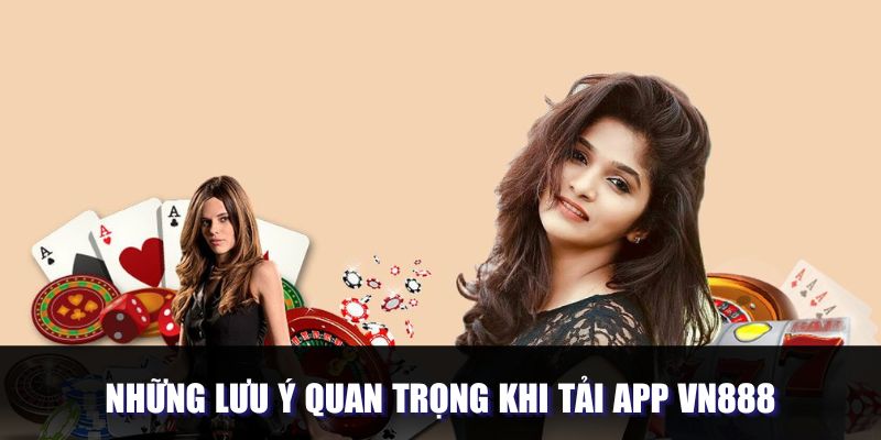 Lưu ý cần nắm khi thao tác tải app Vn888