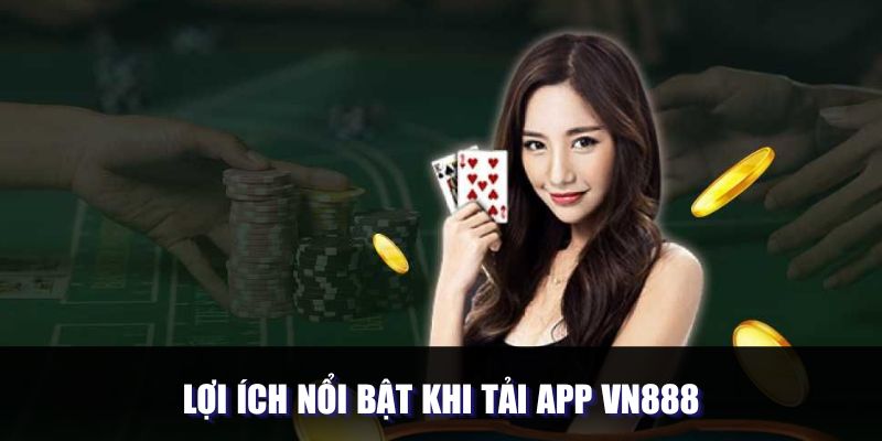 Ưu điểm nổi bật khi tải app Vn888