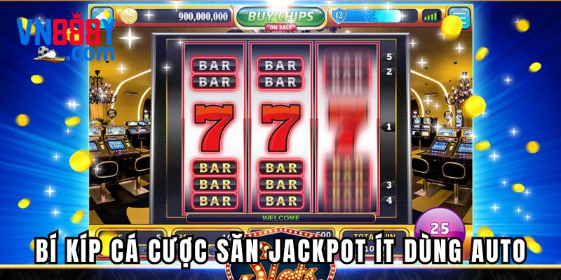 Bí kíp cá cược săn jackpot ít dùng auto