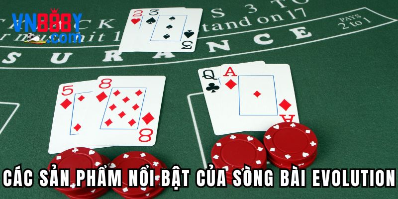 Các sản phẩm nổi bật của sòng bài Evolution Các sản phẩm nổi bật của sòng bài Evolution