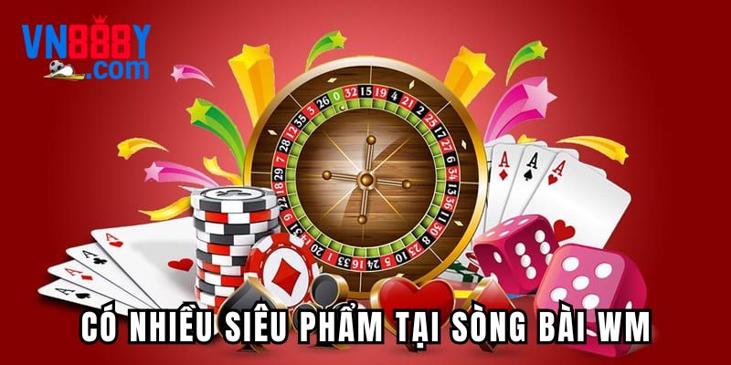 Có nhiều siêu phẩm tại sòng bài WM