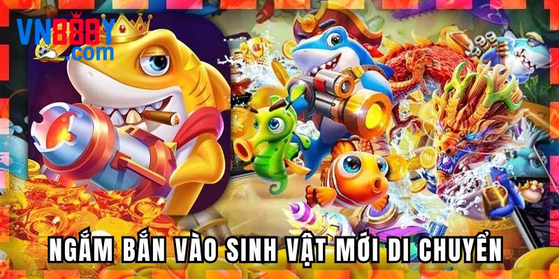Nên ngắm bắn vào sinh vật mới di chuyển ra bàn đấu Nên ngắm bắn vào sinh vật mới di chuyển ra bàn đấu