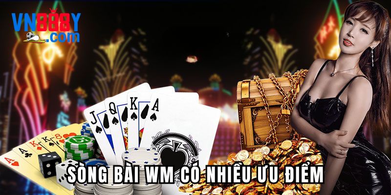 Sòng bài WM sở hữu nhiều ưu điểm