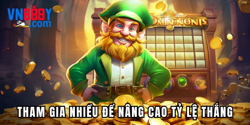 Tham gia trải nghiệm nhiều để nâng cao tỷ lệ thắng