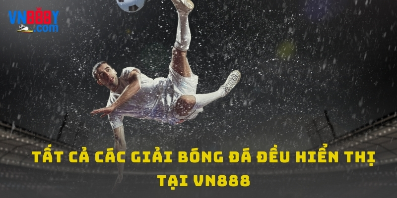 Tất cả các giải bóng được cập nhật tỷ số trực tiếp tại VN888