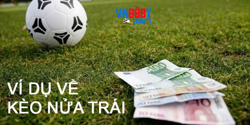 Ví dụ dễ hiểu cho bạn về kèo chấp nửa trái Ví dụ dễ hiểu cho bạn về kèo chấp nửa trái