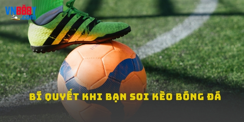 Bí quyết khi bạn soi kèo bóng đá